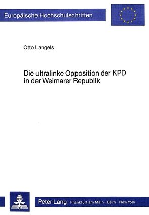 Die ultralinke Opposition der KPD in der Weimarer Republik von Langels,  Otto
