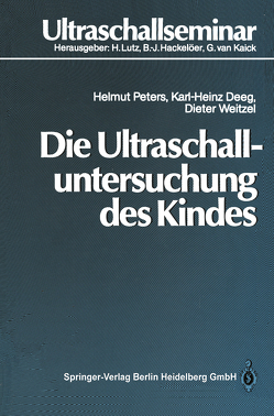 Die Ultraschalluntersuchung des Kindes von Bundscherer,  F., Deeg,  Karl-Heinz, Dudwiesus,  H., Peters,  Helmut, Weitzel,  Dieter, Zeilinger,  G.