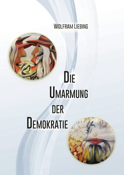 Die Umarmung der Demokratie von in der Stroth,  Marlene, Kuhr,  Gille W., Liebing,  Wolfram
