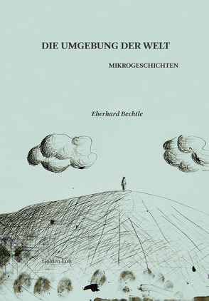 Die Umgebung der Welt von Augustin,  Bettina, Bechtle,  Eberhard
