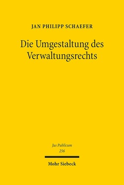 Die Umgestaltung des Verwaltungsrechts von Schaefer,  Jan Philipp