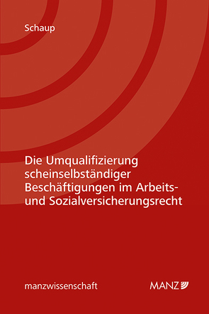 Die Umqualifizierung scheinselbständiger Beschäftigungen im Arbeits- und Sozialversicherungsrecht von Schaup,  Fabian S. A.