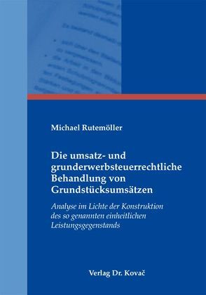 Die umsatz- und grunderwerbsteuerrechtliche Behandlung von Grundstücksumsätzen von Rutemöller,  Michael