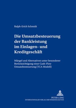 Die Umsatzbesteuerung der Bankleistung im Einlagen- und Kreditgeschäft von Schmidt,  Ralph-Erich
