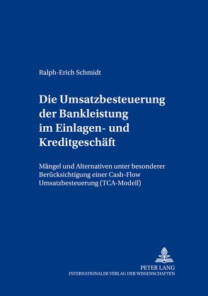 Die Umsatzbesteuerung der Bankleistung im Einlagen- und Kreditgeschäft von Schmidt,  Ralph-Erich