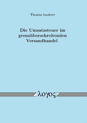 Die Umsatzsteuer im grenzüberschreitenden Versandhandel von Laubert,  Thomas