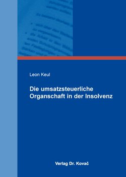 Die umsatzsteuerliche Organschaft in der Insolvenz von Keul,  Leon