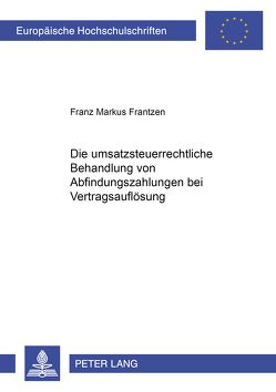 Die umsatzsteuerrechtliche Behandlung von Abfindungszahlungen bei Vertragsauflösung von Frantzen,  Frank Markus