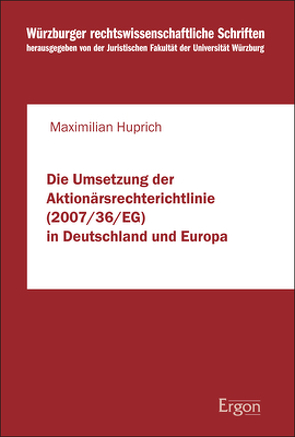 Die Umsetzung der Aktionärsrechterichtlinie (2007/36/EG) in Deutschland und Europa von Huprich,  Maximilian