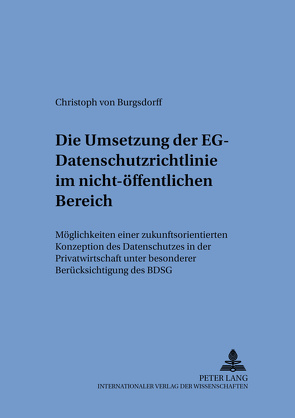 Die Umsetzung der EG-Datenschutzrichtlinie im nicht-öffentlichen Bereich von von Burgsdorff,  Christoph Alexander