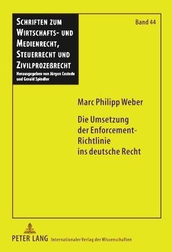 Die Umsetzung der Enforcement-Richtlinie ins deutsche Recht von Weber,  Marc Philipp
