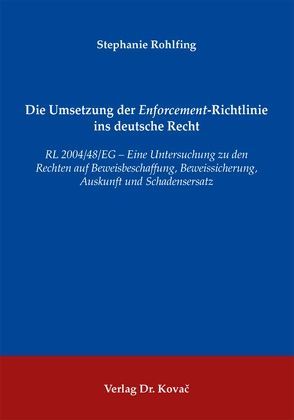 Die Umsetzung der Enforcement-Richtlinie ins deutsche Recht von Rohlfing,  Stephanie