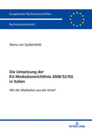 Die Umsetzung der EU-Mediationsrichtlinie 2008/52/EG in Italien von von Gyldenfeldt,  Maria