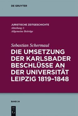 Die Umsetzung der Karlsbader Beschlüsse an der Universität Leipzig 1819–1848 von Schermaul,  Sebastian