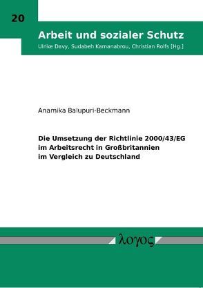 Die Umsetzung der Richtlinie 2000/43/EG im Arbeitsrecht in Großbritannien im Vergleich zu Deutschland von Balupuri-Beckmann,  Anamika