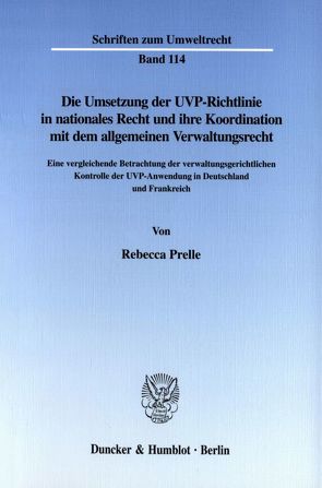 Die Umsetzung der UVP-Richtlinie in nationales Recht und ihre Koordination mit dem allgemeinen Verwaltungsrecht. von Prelle,  Rebecca