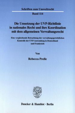 Die Umsetzung der UVP-Richtlinie in nationales Recht und ihre Koordination mit dem allgemeinen Verwaltungsrecht. von Prelle,  Rebecca