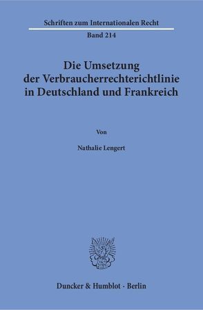 Die Umsetzung der Verbraucherrechterichtlinie in Deutschland und Frankreich. von Lengert,  Nathalie