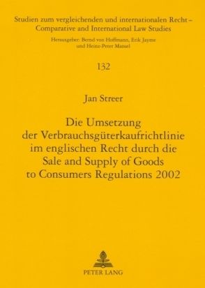 Die Umsetzung der Verbrauchsgüterkaufrichtlinie im englischen Recht durch die Sale and Supply of Goods to Consumers Regulations 2002 von Streer,  Jan