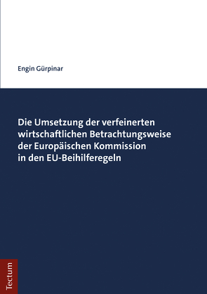 Die Umsetzung der verfeinerten wirtschaftlichen Betrachtungsweise der Europäischen Kommission in den EU-Beihilferegeln von Gürpinar,  Engin