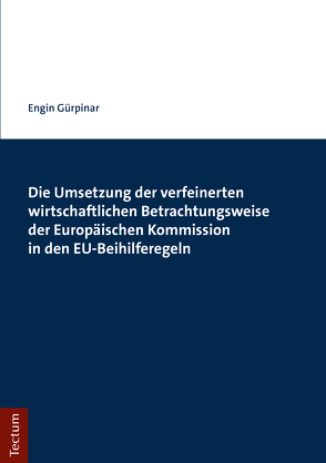 Die Umsetzung der verfeinerten wirtschaftlichen Betrachtungsweise der Europäischen Kommission in den EU-Beihilferegeln von Gürpinar,  Engin