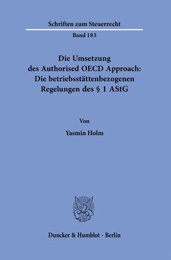Die Umsetzung des Authorised OECD Approach: Die betriebsstättenbezogenen Regelungen des § 1 AStG. von Holm,  Yasmin