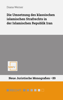 Die Umsetzung des klassischen islamischen Strafrechts in der Islamischen Republik Iran von Werner,  Diana