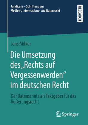 Die Umsetzung des „Rechts auf Vergessenwerden“ im deutschen Recht von Milker,  Jens