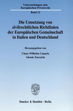 Die Umsetzung von zivilrechtlichen Richtlinien der Europäischen Gemeinschaft in Italien und Deutschland. von Canaris,  Claus-Wilhelm, Zaccaria,  Alessio