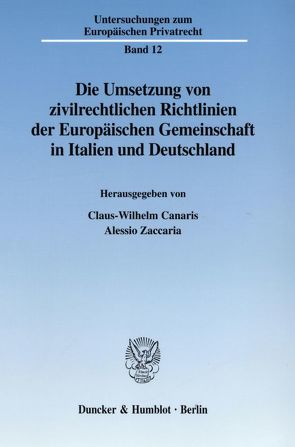 Die Umsetzung von zivilrechtlichen Richtlinien der Europäischen Gemeinschaft in Italien und Deutschland. von Canaris,  Claus-Wilhelm, Zaccaria,  Alessio