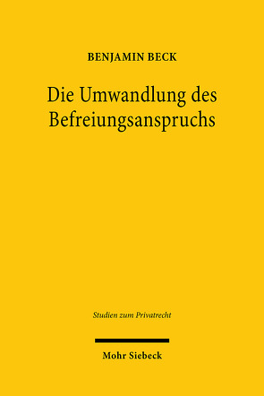 Die Umwandlung des Befreiungsanspruchs von Beck,  Benjamin