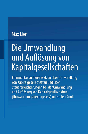 Die Umwandlung und Auflösung von Kapitalgesellschaften von Lion,  Max