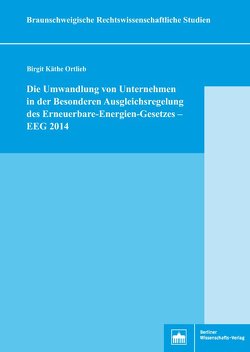 Die Umwandlung von Unternehmen in der Besonderen Ausgleichsregelung des Erneuerbare-Energien-Gesetzes – EEG 2014 von Ortlieb,  Birgit Käthe
