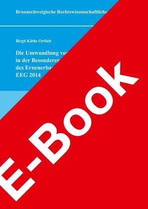 Die Umwandlung von Unternehmen in der Besonderen Ausgleichsregelung des Erneuerbare-Energien-Gesetzes – EEG 2014 von Ortlieb,  Birgit Käthe