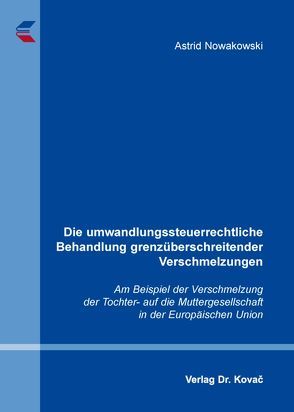 Die umwandlungssteuerrechtliche Behandlung grenzüberschreitender Verschmelzungen von Nowakowski,  Astrid