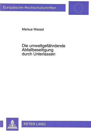 Die umweltgefährdende Abfallbeseitigung durch Unterlassen von Wessel,  Markus