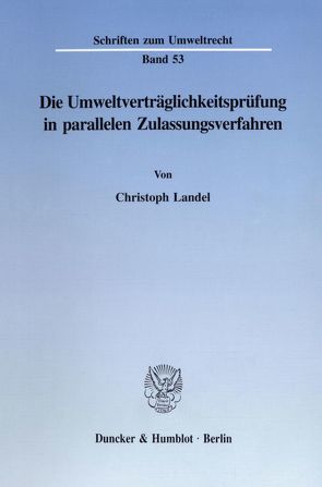 Die Umweltverträglichkeitsprüfung in parallelen Zulassungsverfahren. von Landel,  Christoph