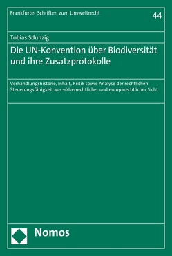 Die UN-Konvention über Biodiversität und ihre Zusatzprotokolle von Sdunzig,  Tobias