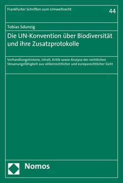 Die UN-Konvention über Biodiversität und ihre Zusatzprotokolle von Sdunzig,  Tobias
