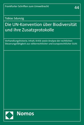 Die UN-Konvention über Biodiversität und ihre Zusatzprotokolle von Sdunzig,  Tobias