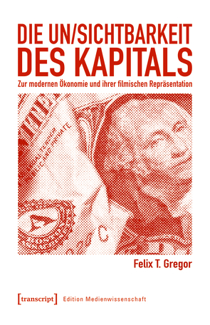 Die Un/Sichtbarkeit des Kapitals von Gregor,  Felix T.