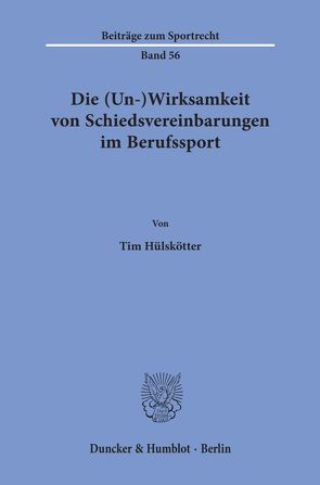 Die (Un-)Wirksamkeit von Schiedsvereinbarungen im Berufssport. von Hülskötter,  Tim