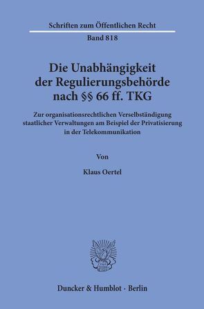 Die Unabhängigkeit der Regulierungsbehörde nach §§ 66 ff. TKG. von Oertel,  Klaus
