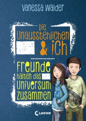 Die Unausstehlichen & ich (Band 2)- Freunde halten das Universum zusammen von Korthues,  Barbara, Walder,  Vanessa
