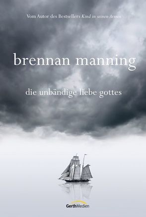 Die unbändige Liebe Gottes von Manning,  Brennan