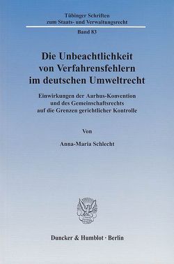 Die Unbeachtlichkeit von Verfahrensfehlern im deutschen Umweltrecht. von Schlecht,  Anna-Maria