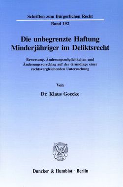 Die unbegrenzte Haftung Minderjähriger im Deliktsrecht. von Goecke,  Klaus