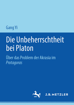 Die Unbeherrschtheit bei Platon von Yi,  Gang