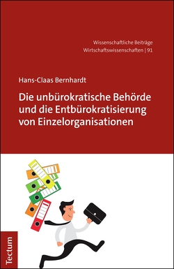 Die unbürokratische Behörde und die Entbürokratisierung von Einzelorganisationen von Bernhardt,  Hans Claas
