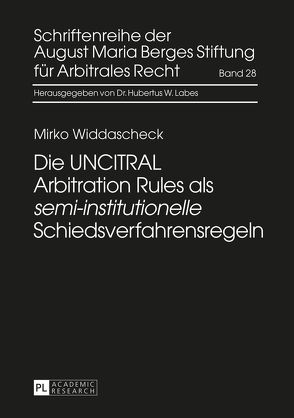 Die UNCITRAL Arbitration Rules als «semi-institutionelle» Schiedsverfahrensregeln von Widdascheck,  Mirko